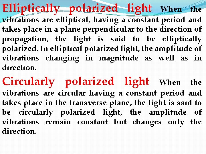 Elliptically polarized light When the vibrations are elliptical, having a constant period and takes