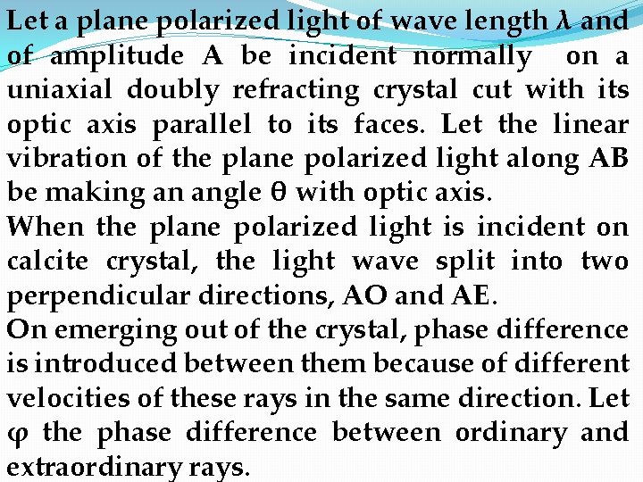 Let a plane polarized light of wave length λ and of amplitude A be