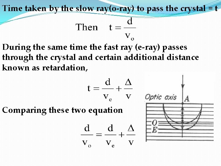 Time taken by the slow ray(o-ray) to pass the crystal = t During the