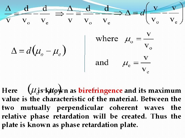 Here is known as birefringence and its maximum value is the characteristic of the