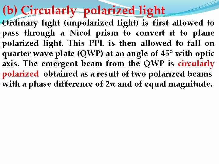 (b) Circularly polarized light Ordinary light (unpolarized light) is first allowed to pass through