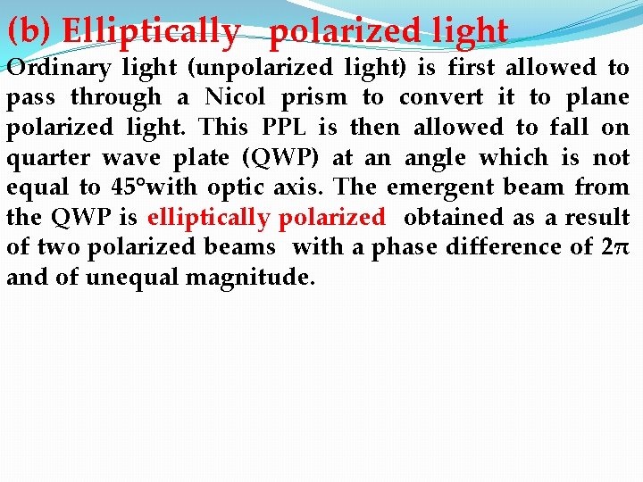 (b) Elliptically polarized light Ordinary light (unpolarized light) is first allowed to pass through