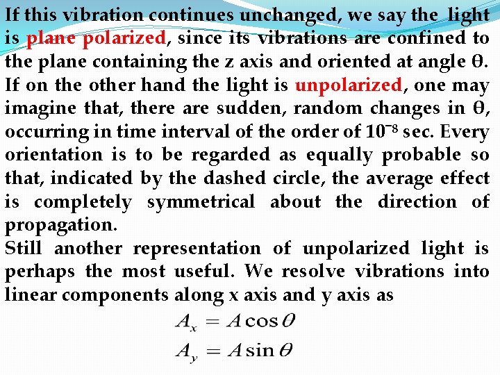 If this vibration continues unchanged, we say the light is plane polarized, since its