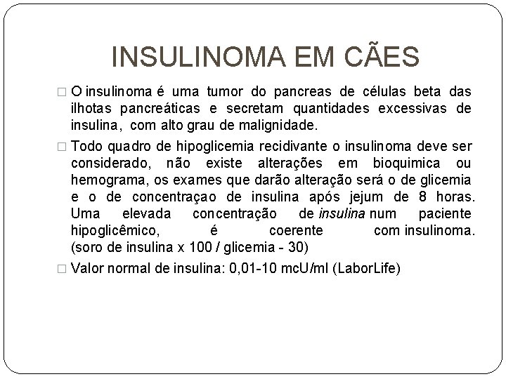 INSULINOMA EM CÃES � O insulinoma é uma tumor do pancreas de células beta