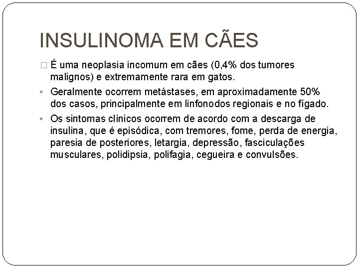 INSULINOMA EM CÃES � É uma neoplasia incomum em cães (0, 4% dos tumores