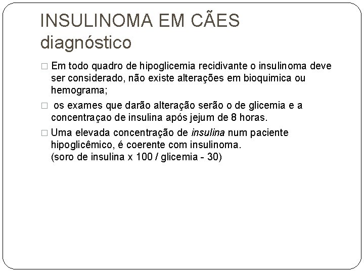 INSULINOMA EM CÃES diagnóstico � Em todo quadro de hipoglicemia recidivante o insulinoma deve
