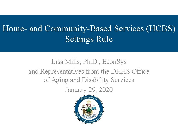 Home- and Community-Based Services (HCBS) Settings Rule Lisa Mills, Ph. D. , Econ. Sys