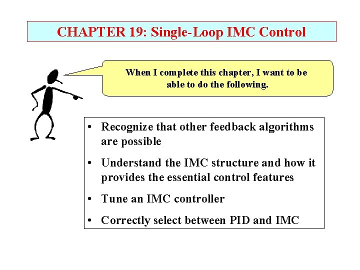 CHAPTER 19: Single-Loop IMC Control When I complete this chapter, I want to be CHAPTER 19: Single-Loop IMC Control When I complete this chapter, I want to be