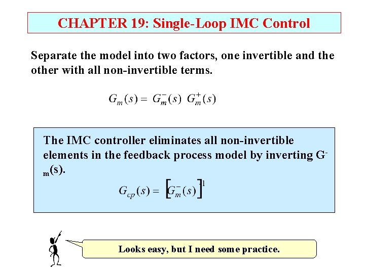 CHAPTER 19: Single-Loop IMC Control Separate the model into two factors, one invertible and CHAPTER 19: Single-Loop IMC Control Separate the model into two factors, one invertible and