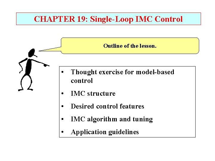 CHAPTER 19: Single-Loop IMC Control Outline of the lesson. • Thought exercise for model-based CHAPTER 19: Single-Loop IMC Control Outline of the lesson. • Thought exercise for model-based
