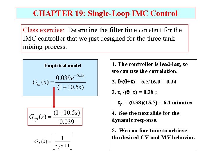 CHAPTER 19: Single-Loop IMC Control Class exercise: Determine the filter time constant for the CHAPTER 19: Single-Loop IMC Control Class exercise: Determine the filter time constant for the