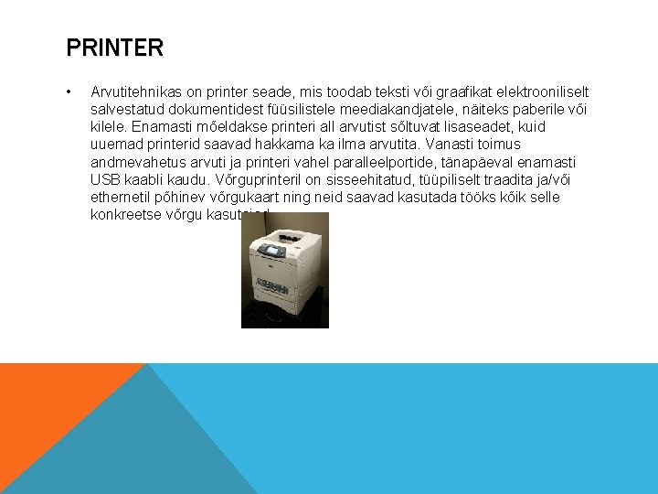 PRINTER • Arvutitehnikas on printer seade, mis toodab teksti või graafikat elektrooniliselt salvestatud dokumentidest