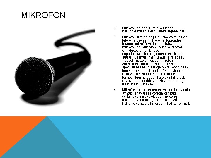 MIKROFON • Mikrofon on andur, mis muundab helivõnkumised elektrilisteks signaalideks. • Mikrofoniliike on palju,
