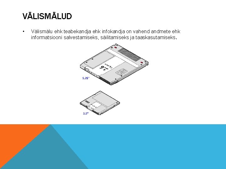 VÄLISMÄLUD • Välismälu ehk teabekandja ehk infokandja on vahend andmete ehk informatsiooni salvestamiseks, säilitamiseks