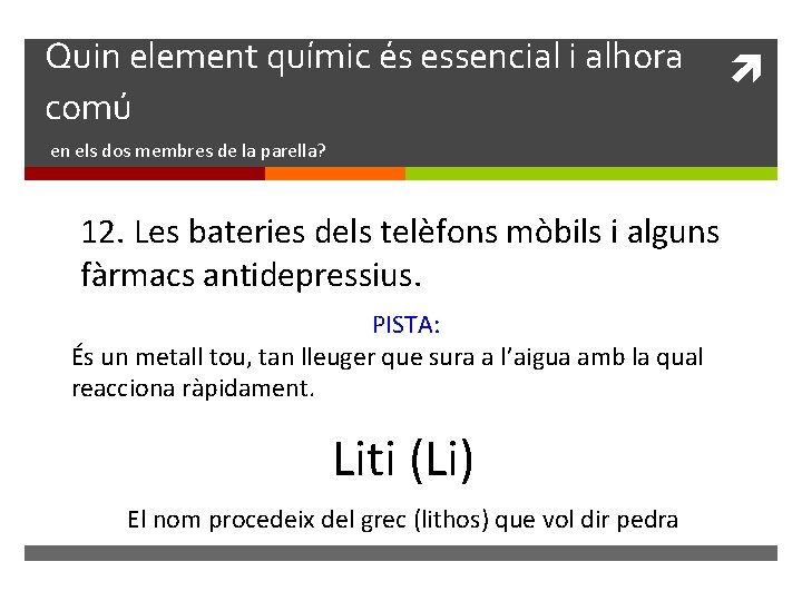 Quin element químic és essencial i alhora comú en els dos membres de la