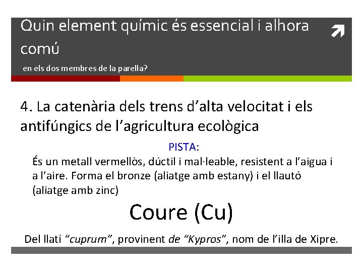 Quin element químic és essencial i alhora comú en els dos membres de la