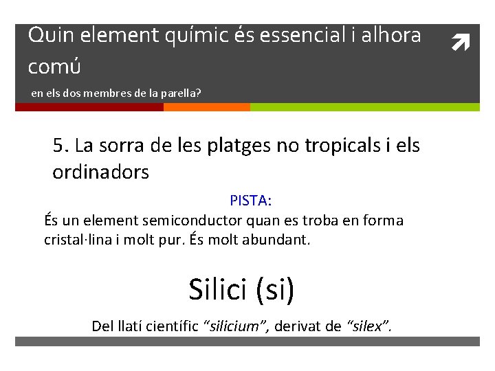 Quin element químic és essencial i alhora comú en els dos membres de la