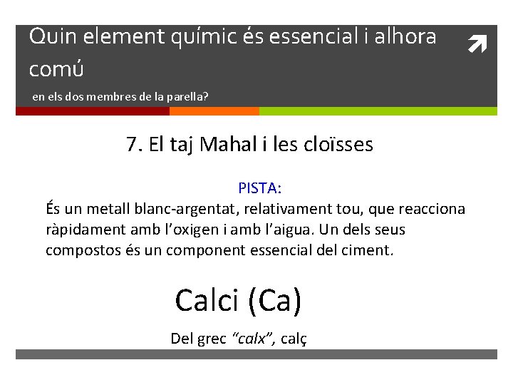 Quin element químic és essencial i alhora comú en els dos membres de la