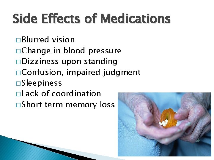 Side Effects of Medications � Blurred vision � Change in blood pressure � Dizziness