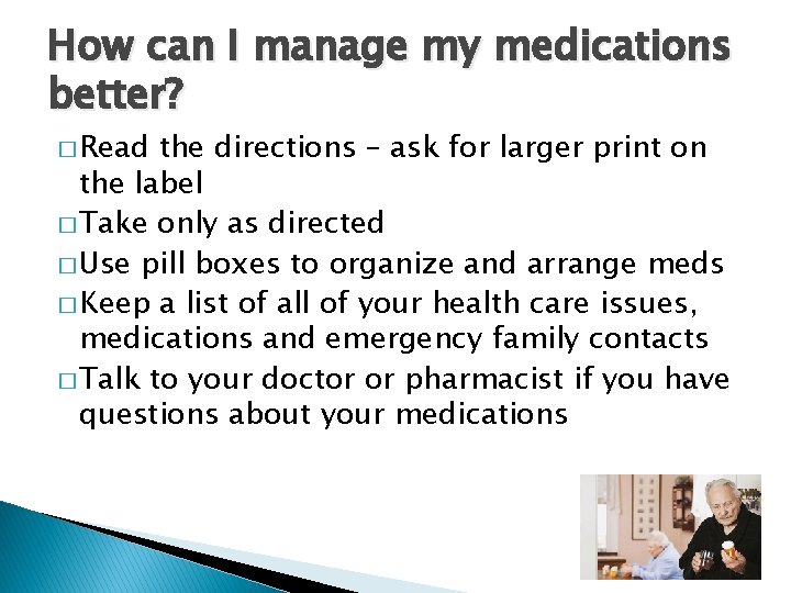 How can I manage my medications better? � Read the directions – ask for