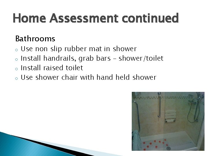 Home Assessment continued Bathrooms o o Use non slip rubber mat in shower Install
