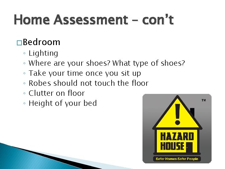 Home Assessment – con’t � Bedroom ◦ ◦ ◦ Lighting Where are your shoes?