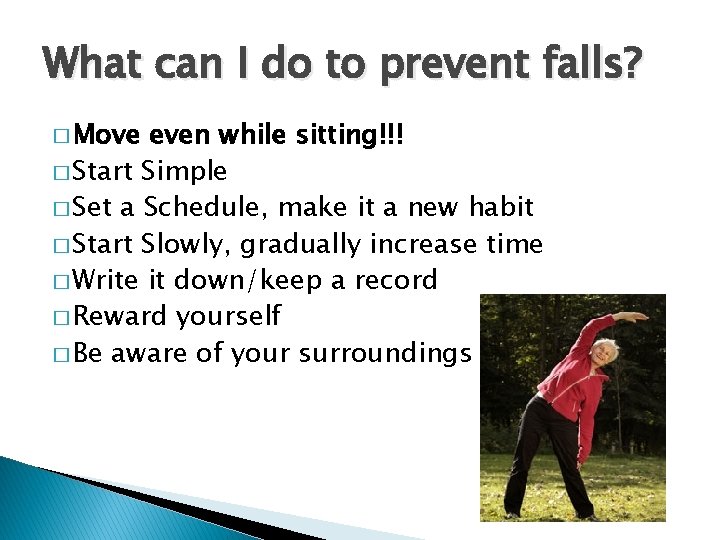 What can I do to prevent falls? � Move even while sitting!!! � Start