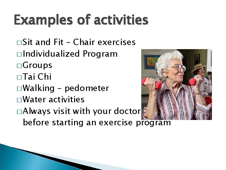 Examples of activities � Sit and Fit – Chair exercises � Individualized Program �