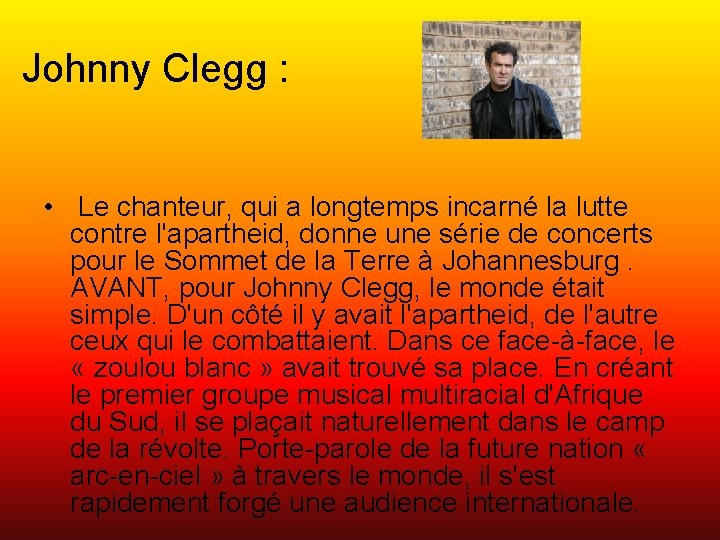 Johnny Clegg : • Le chanteur, qui a longtemps incarné la lutte contre l'apartheid,