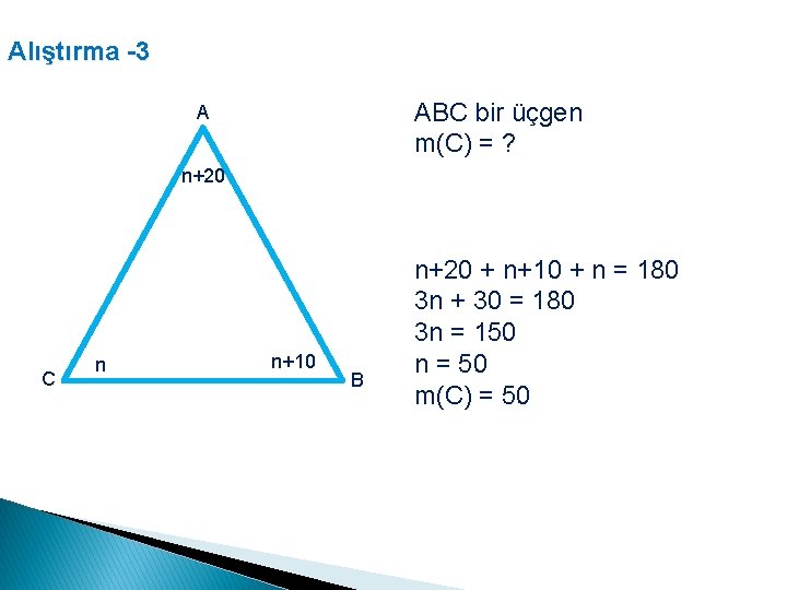 Alıştırma -3 ABC bir üçgen m(C) = ? A n+20 C n n+10 B