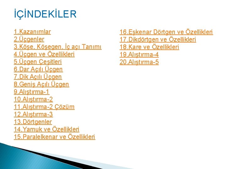 İÇİNDEKİLER 1. Kazanımlar 2. Üçgenler 3. Köşe, Köşegen, İç açı Tanımı 4. Üçgen ve