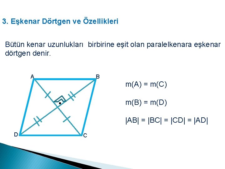 3. Eşkenar Dörtgen ve Özellikleri Bütün kenar uzunlukları birbirine eşit olan paralelkenara eşkenar dörtgen