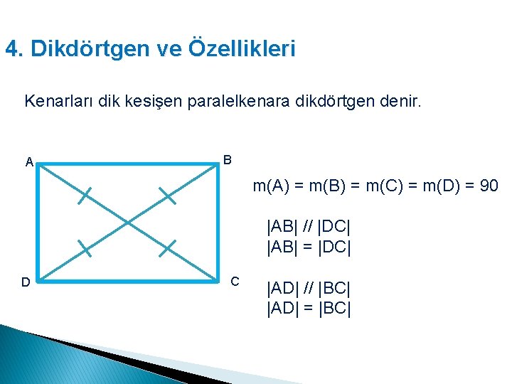 4. Dikdörtgen ve Özellikleri Kenarları dik kesişen paralelkenara dikdörtgen denir. A B m(A) =