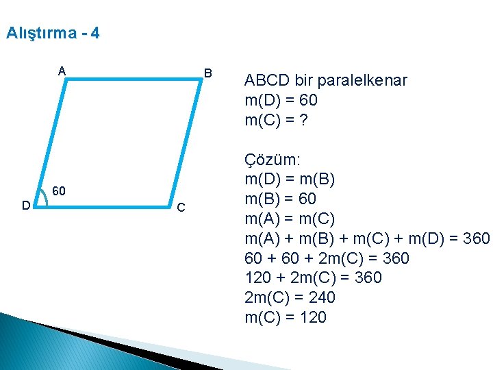 Alıştırma - 4 A B 60 D C ABCD bir paralelkenar m(D) = 60