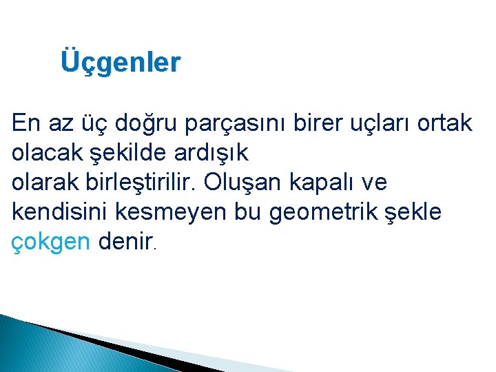 Üçgenler En az üç doğru parçasını birer uçları ortak olacak şekilde ardışık olarak birleştirilir.