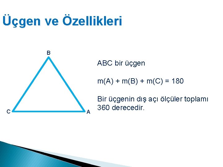 Üçgen ve Özellikleri B ABC bir üçgen m(A) + m(B) + m(C) = 180