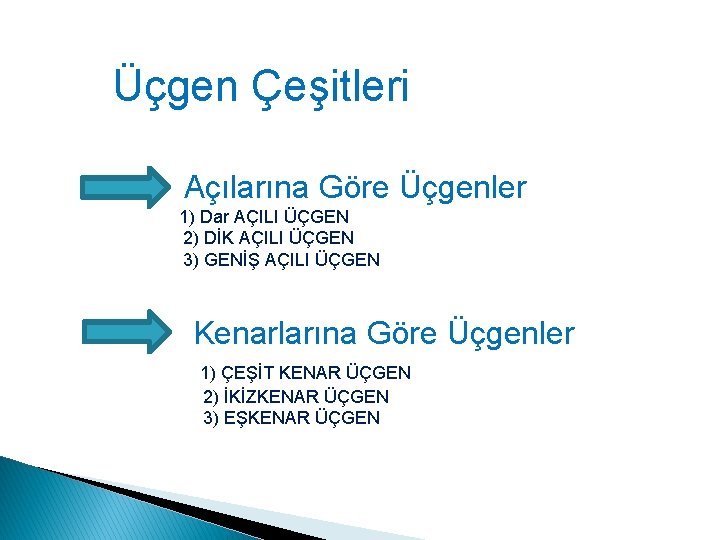 Üçgen Çeşitleri Açılarına Göre Üçgenler 1) Dar AÇILI ÜÇGEN 2) DİK AÇILI ÜÇGEN 3)