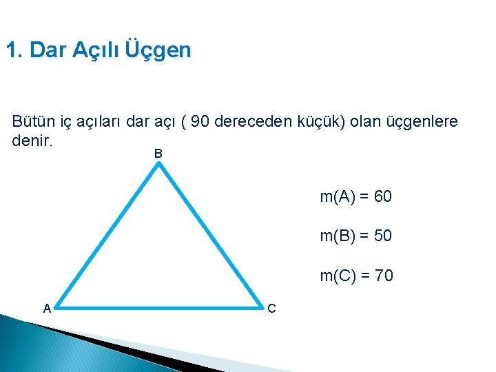 1. Dar Açılı Üçgen Bütün iç açıları dar açı ( 90 dereceden küçük) olan