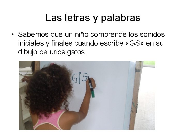 Las letras y palabras • Sabemos que un niño comprende los sonidos iniciales y