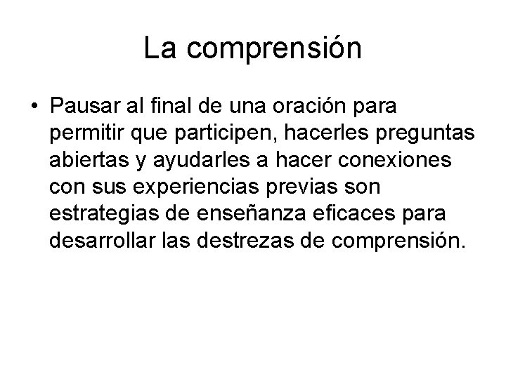 La comprensión • Pausar al final de una oración para permitir que participen, hacerles