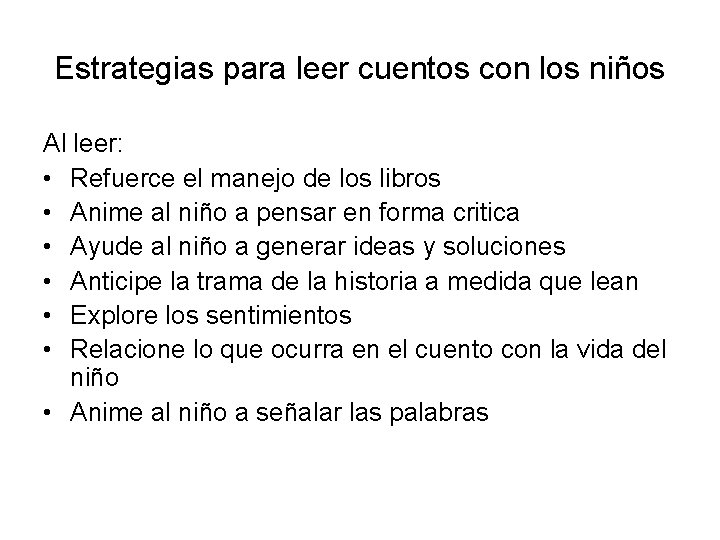 Estrategias para leer cuentos con los niños Al leer: • Refuerce el manejo de