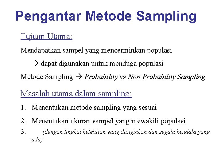 Pengantar Metode Sampling Tujuan Utama: Mendapatkan sampel yang mencerminkan populasi dapat digunakan untuk menduga