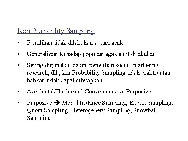Non Probability Sampling • Pemilihan tidak dilakukan secara acak • Generalisasi terhadap populasi agak