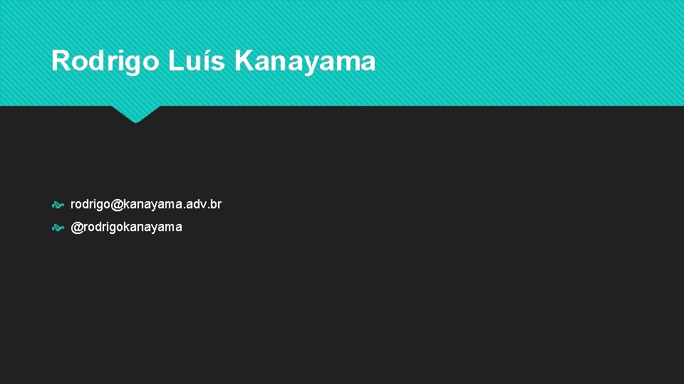 Rodrigo Luís Kanayama rodrigo@kanayama. adv. br @rodrigokanayama 