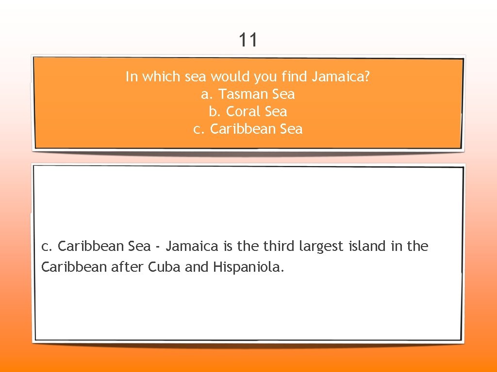 11 In which sea would you find Jamaica? a. Tasman Sea b. Coral Sea