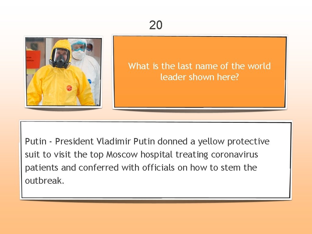 20 What is the last name of the world leader shown here? Putin -