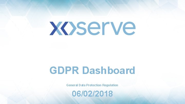 GDPR Dashboard General Data Protection Regulation 06/02/2018 