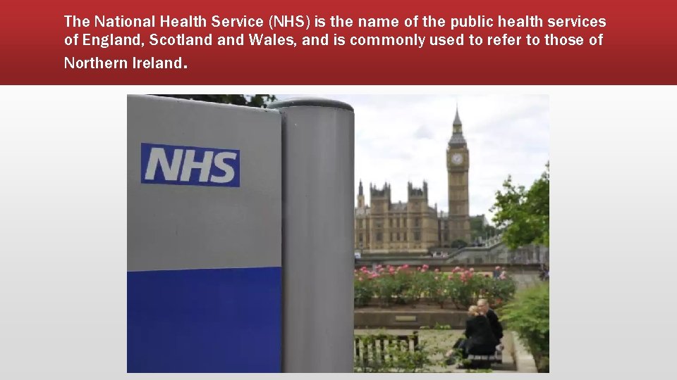 The National Health Service (NHS) is the name of the public health services of