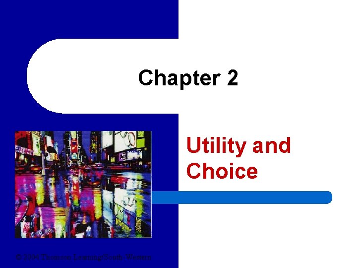 Chapter 2 Utility and Choice © 2004 Thomson Learning/South-Western 