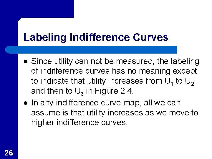 Labeling Indifference Curves l l 26 Since utility can not be measured, the labeling